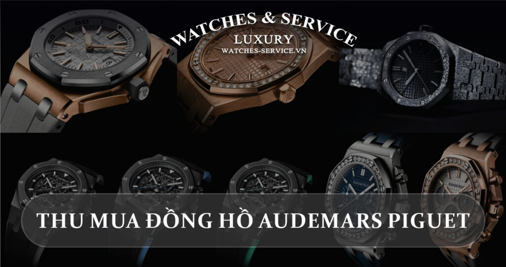 Thu mua dong ho Audemars Piguet cu chinh hang