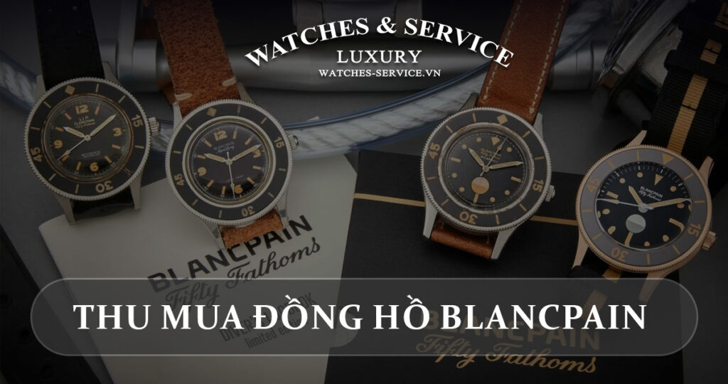 Thu mua dong ho Blancpain cu chinh hang