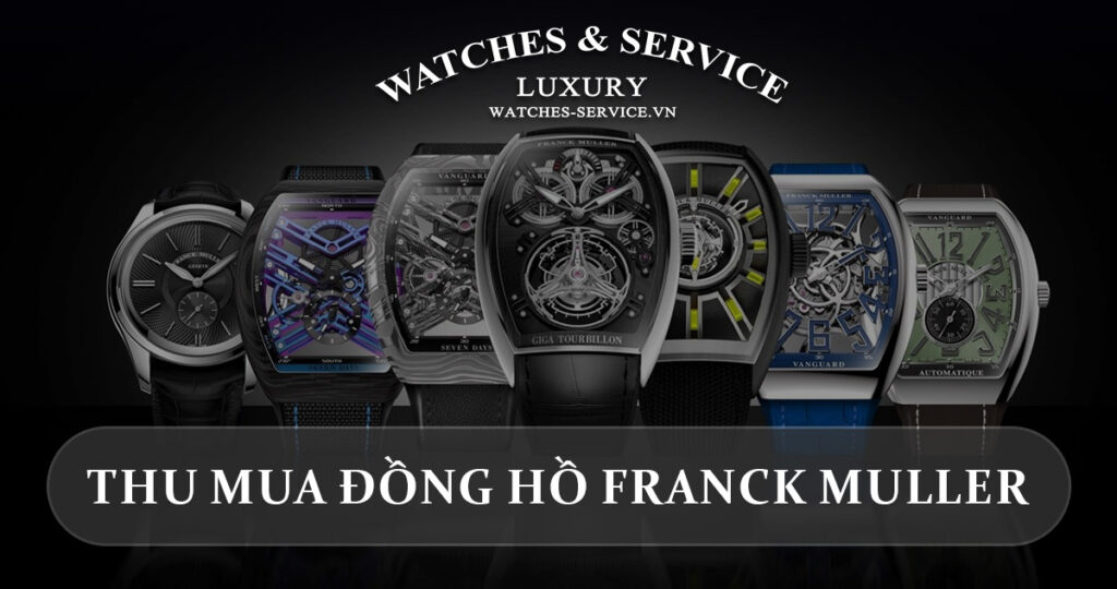 Thu mua dong ho Franck Muller cu chinh hang