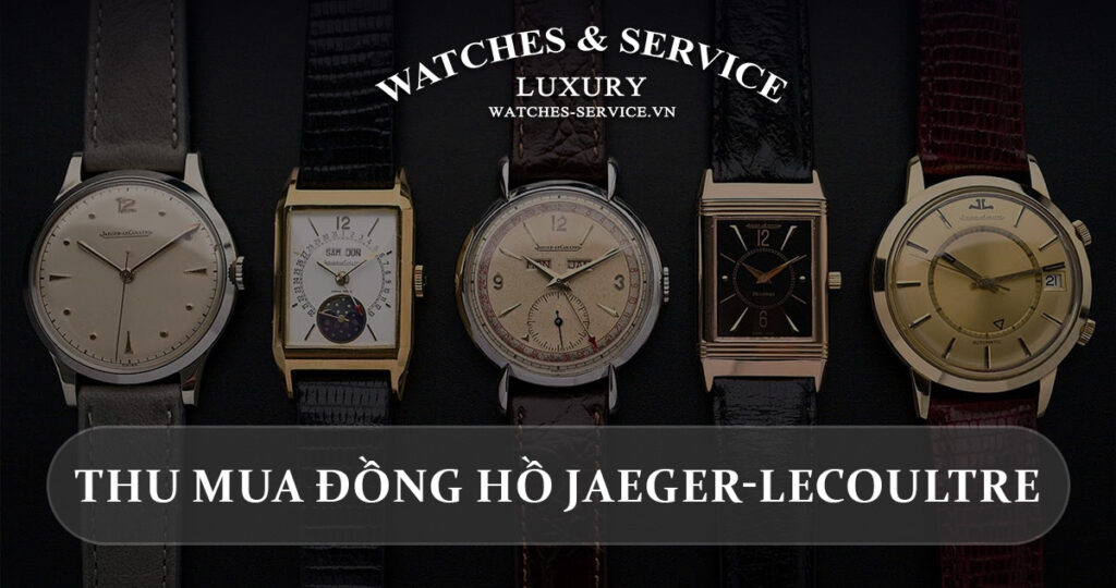 Thu mua dong ho Jaeger-LeCoultre cu chinh hang