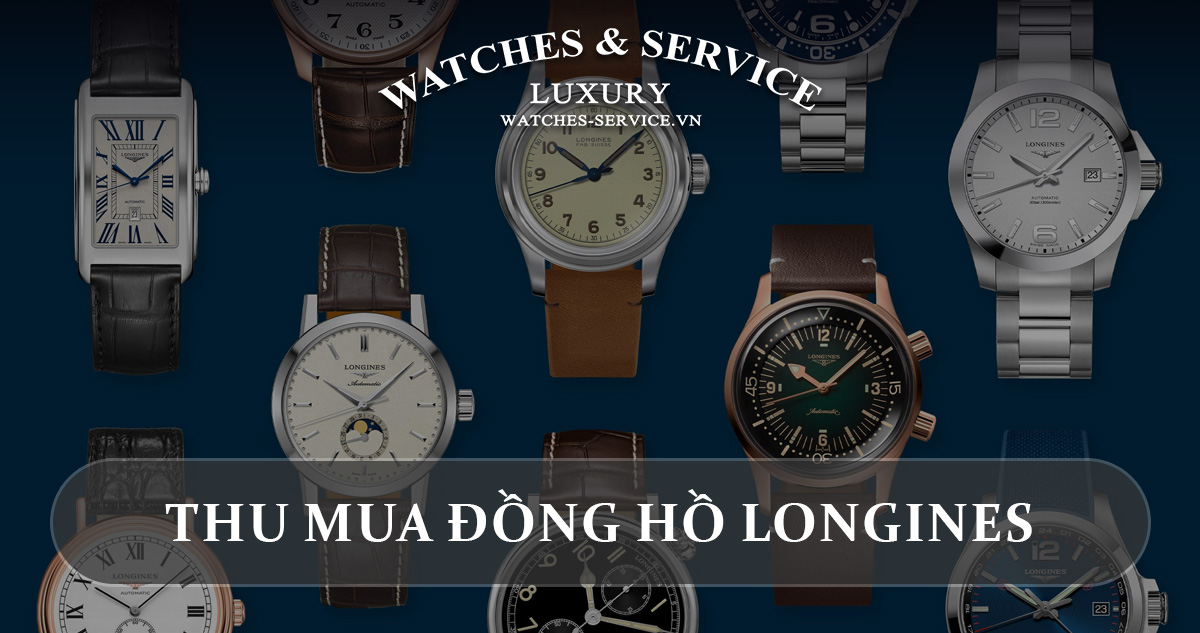 Thu mua dong ho Longines cu chinh hang