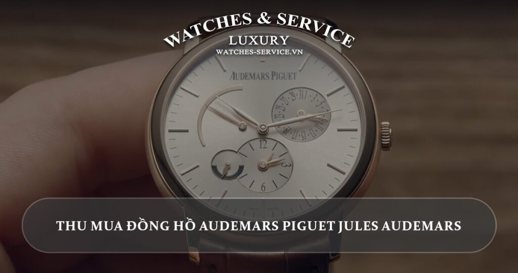 Thu mua dong ho Audemars Piguet Jules Audemars cu chinh hang