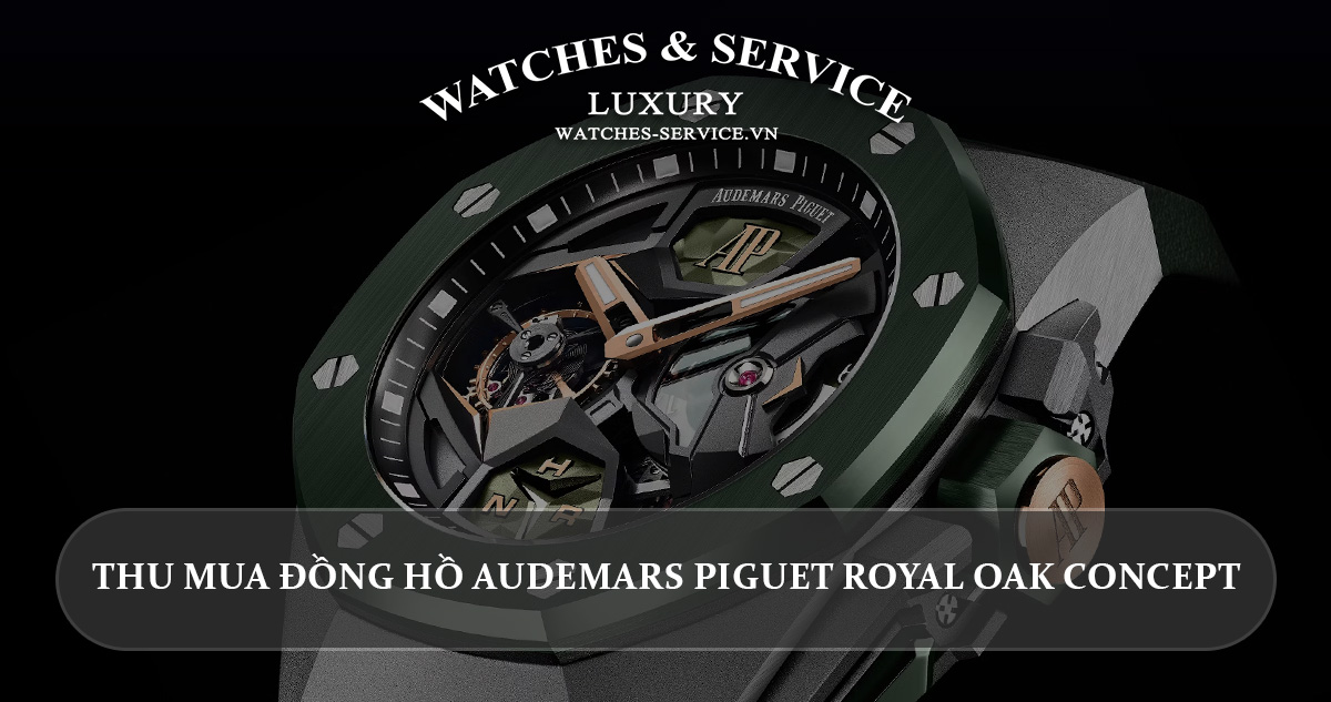 Thu mua dong ho Audemars Piguet Royal Oak Concept cu chinh hang