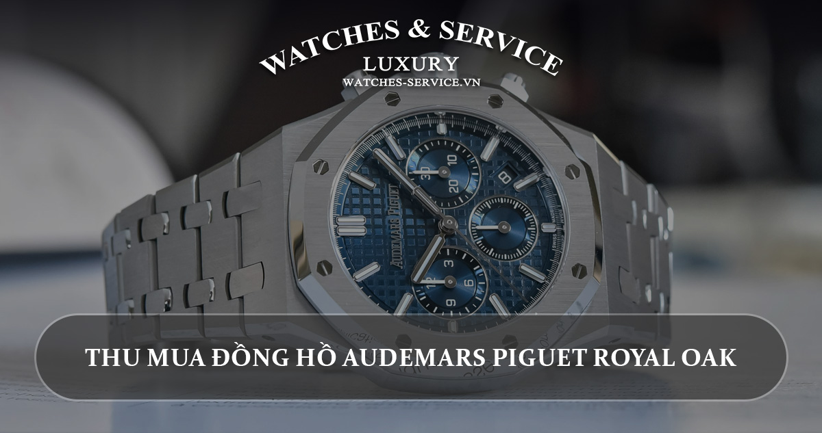 Thu mua dong ho Audemars Piguet Royal Oak cu chinh hang