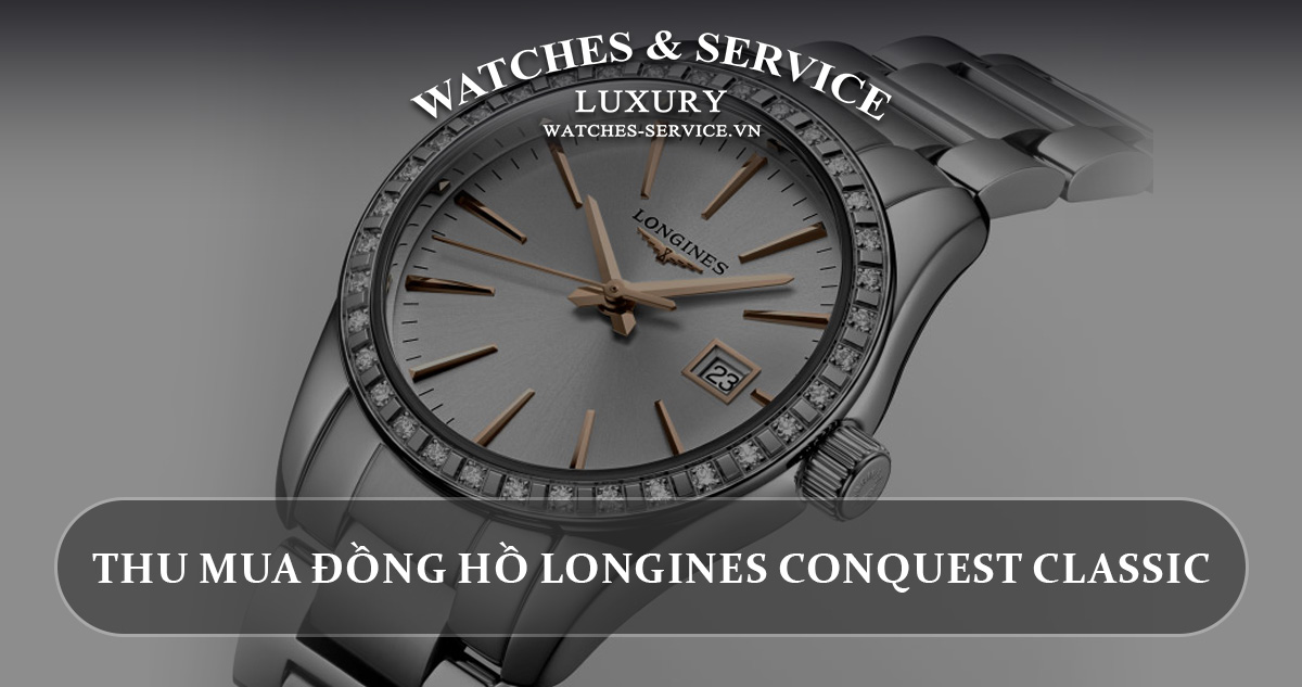 Thu mua dong ho Longines Conquest Classic cu chinh hang