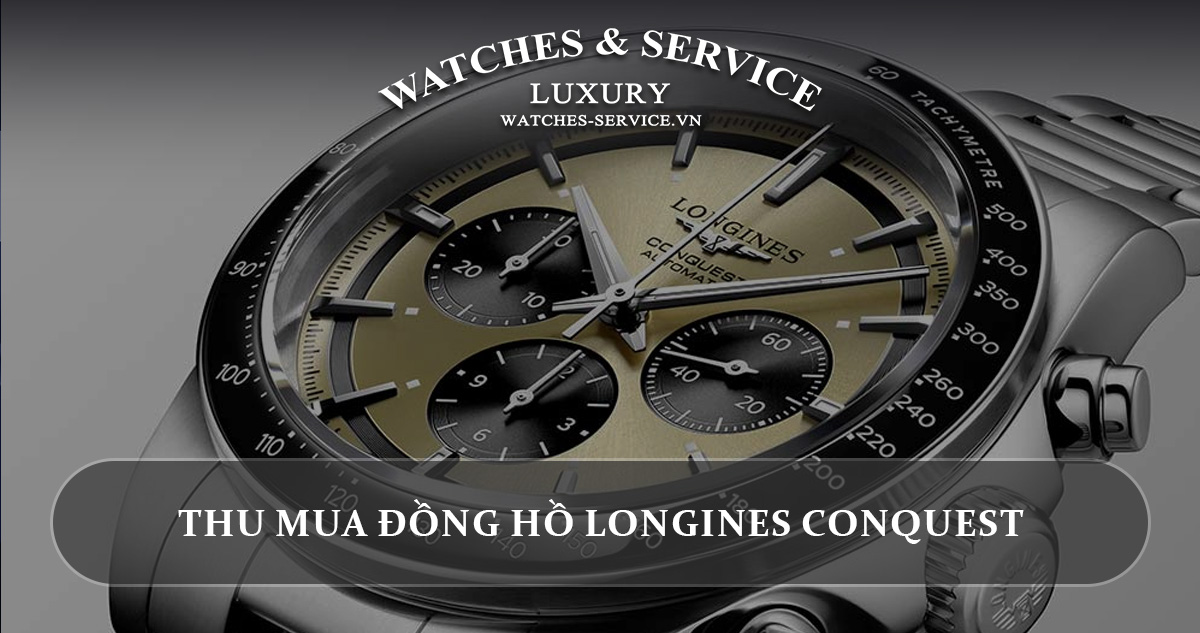 Thu mua dong ho Longines Conquest cu chinh hang