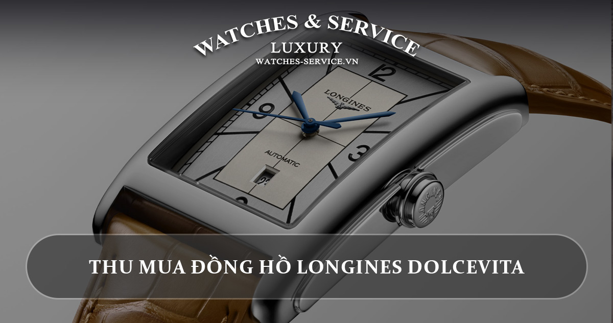 Thu mua dong ho Longines DolceVita cu chinh hang