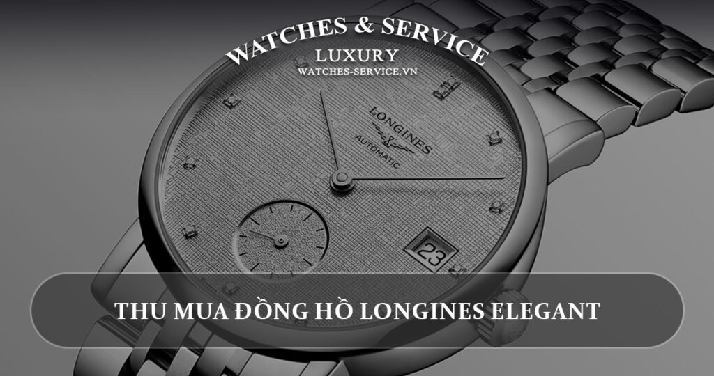 Thu mua dong ho Longines Elegant cu chinh hang