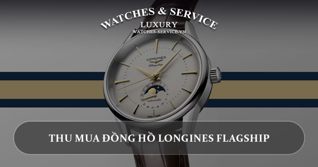 Thu mua dong ho Longines Flagship cu chinh hang