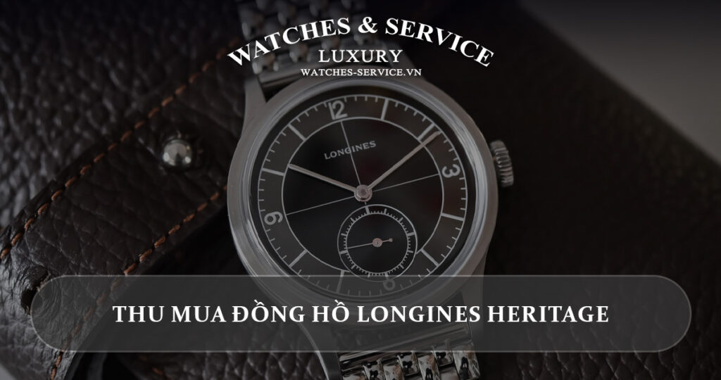 Thu mua dong ho Longines Heritage cu chinh hang