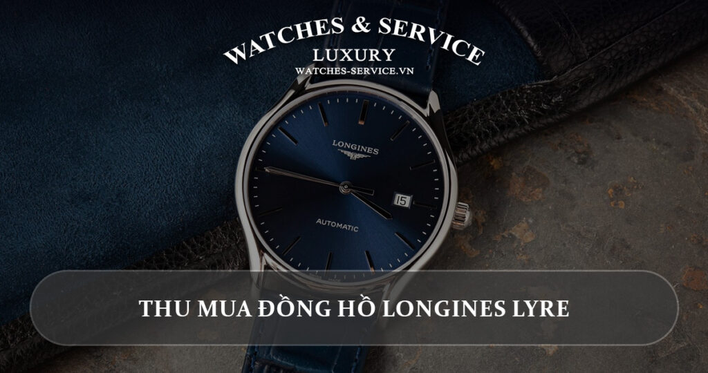 Thu mua dong ho Longines Lyre cu chinh hang