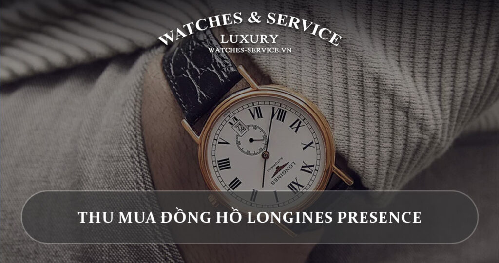 Thu mua Thu mua dong ho Longines Presence cu chinh hangdong ho Longines Presence cu chinh hang