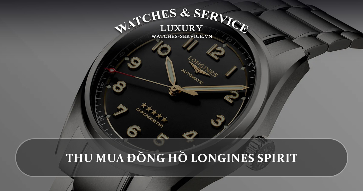 Thu mua dong ho Longines Spirit cu chinh hang