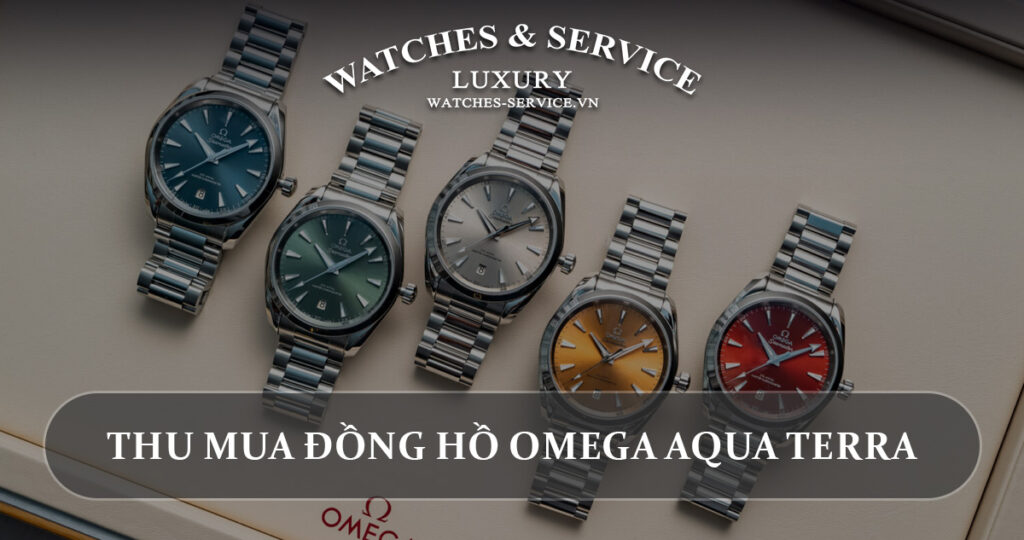 Thu mua dong ho Omega Aqua Terra cu chinh hang