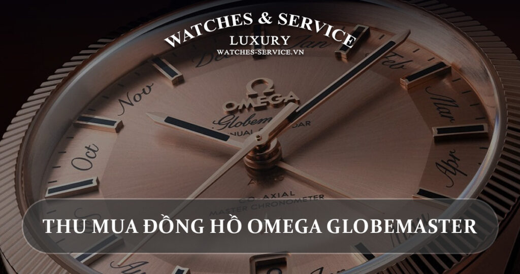 Thu mua dong ho Omega Globemaster cu chinh hang