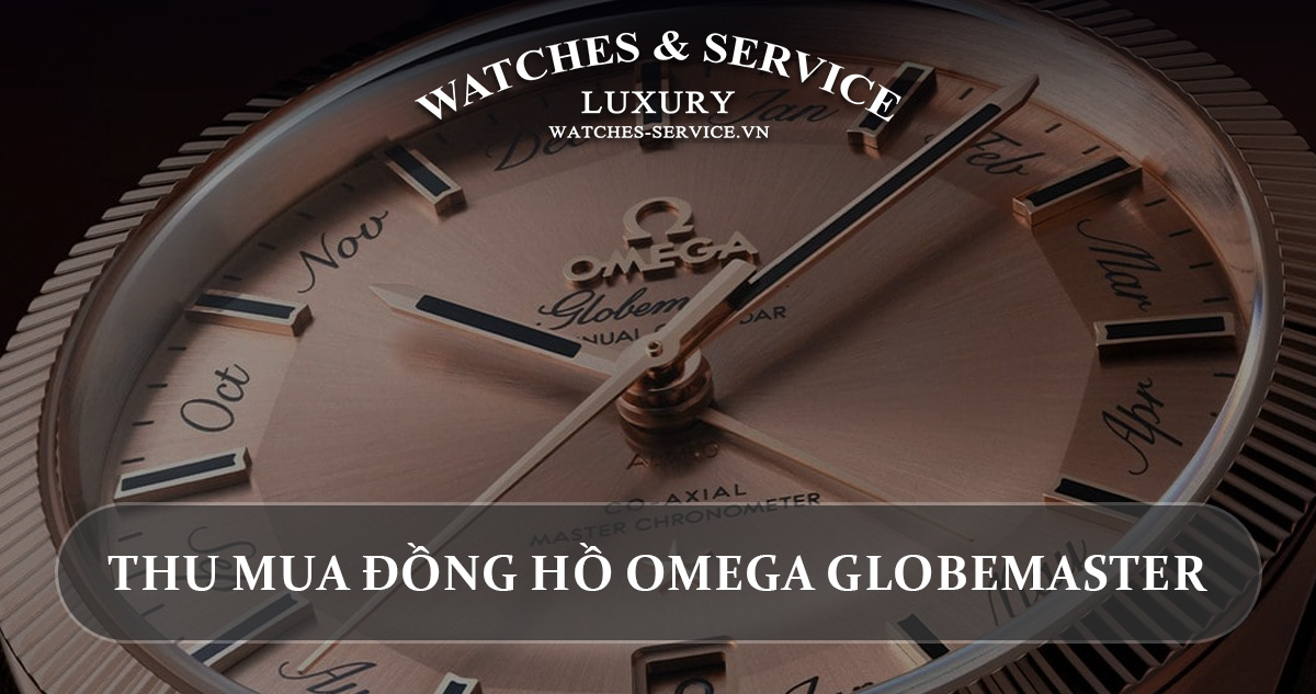 Thu mua dong ho Omega Globemaster cu chinh hang