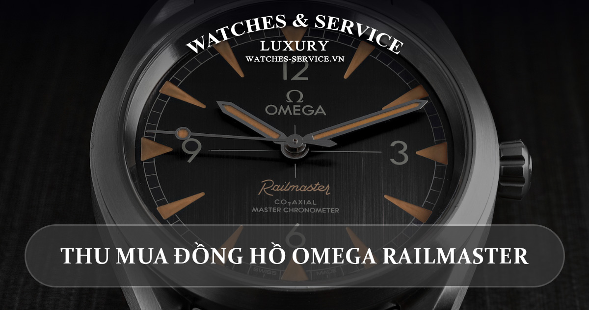 Thu mua dong ho Omega Railmaster cu chinh hang