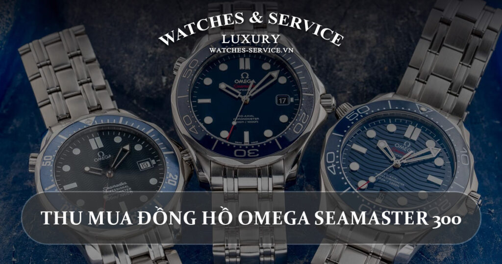 Thu mua dong ho Omega Seamaster 300 cu chinh hang