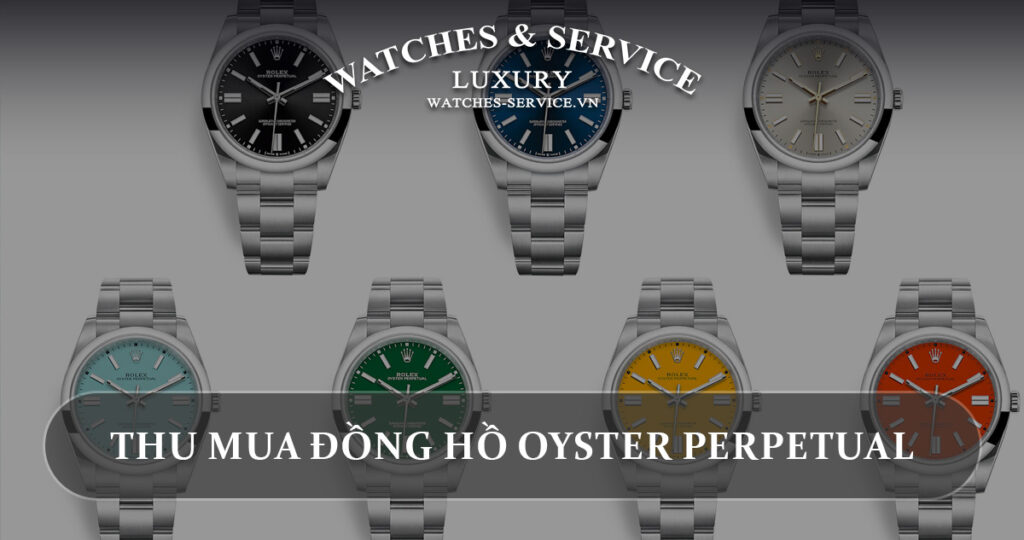 Thu mua dong ho Oyster Perpetual cu chinh hang