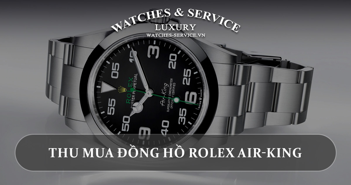 Thu mua dong ho Rolex Air-King cu chinh hang