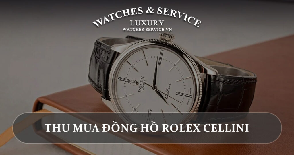 Thu mua dong ho Rolex Cellini cu chinh hang