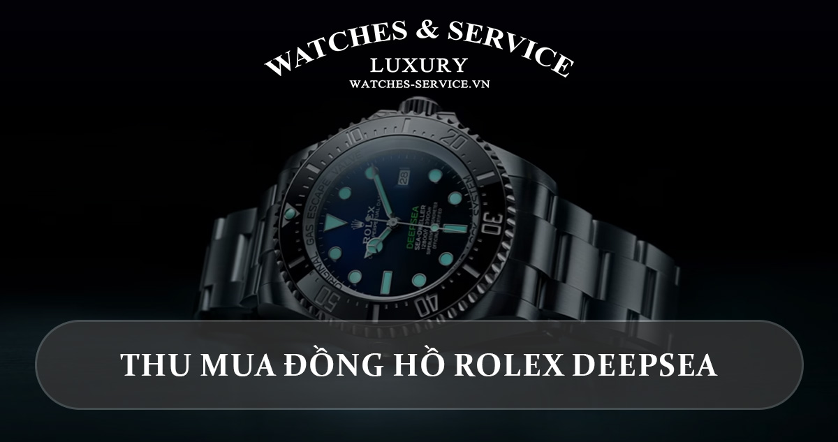 Thu mua dong ho Rolex Deepsea cu chinh hang