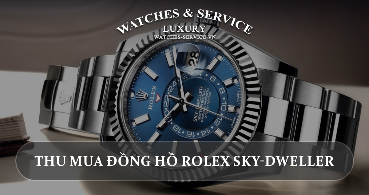 Thu mua dong ho Rolex Sky-Dweller cu chinh hang