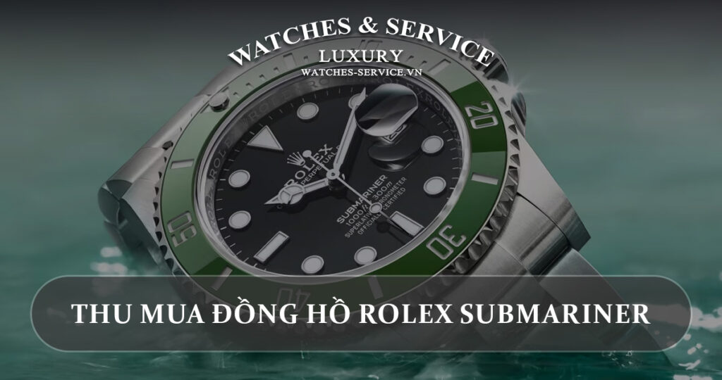 Thu mua dong ho Rolex Submariner cu chinh hang