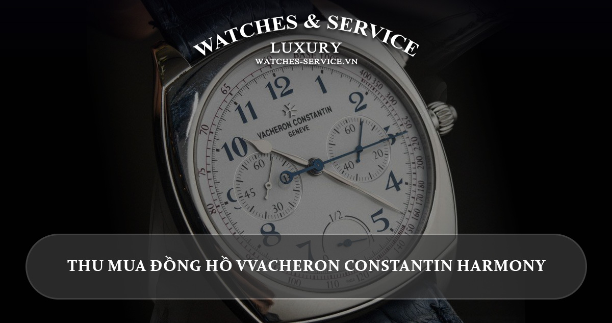 Thu mua dong ho Vacheron Constantin Harmony cu chinh hang