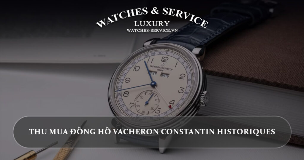 Thu mua dong ho Vacheron Constantin Historiques cu chinh hang