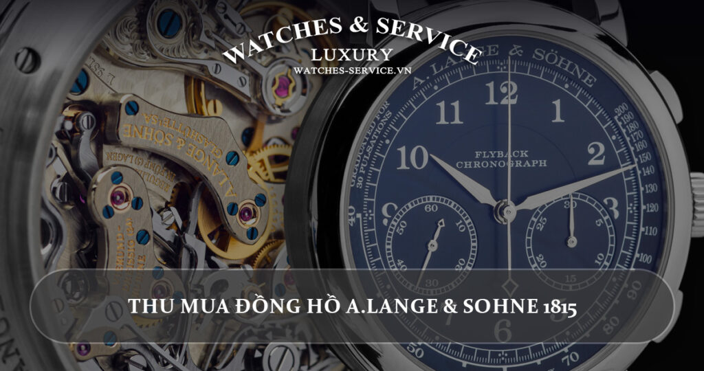 Thu mua dong ho A.Lange & Sohne 1815 cu chinh hang