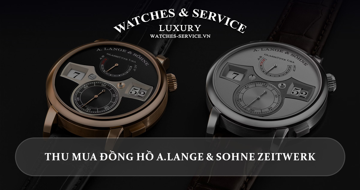 Thu mua dong ho A.Lange & Sohne Zeitwerk cu chinh hang