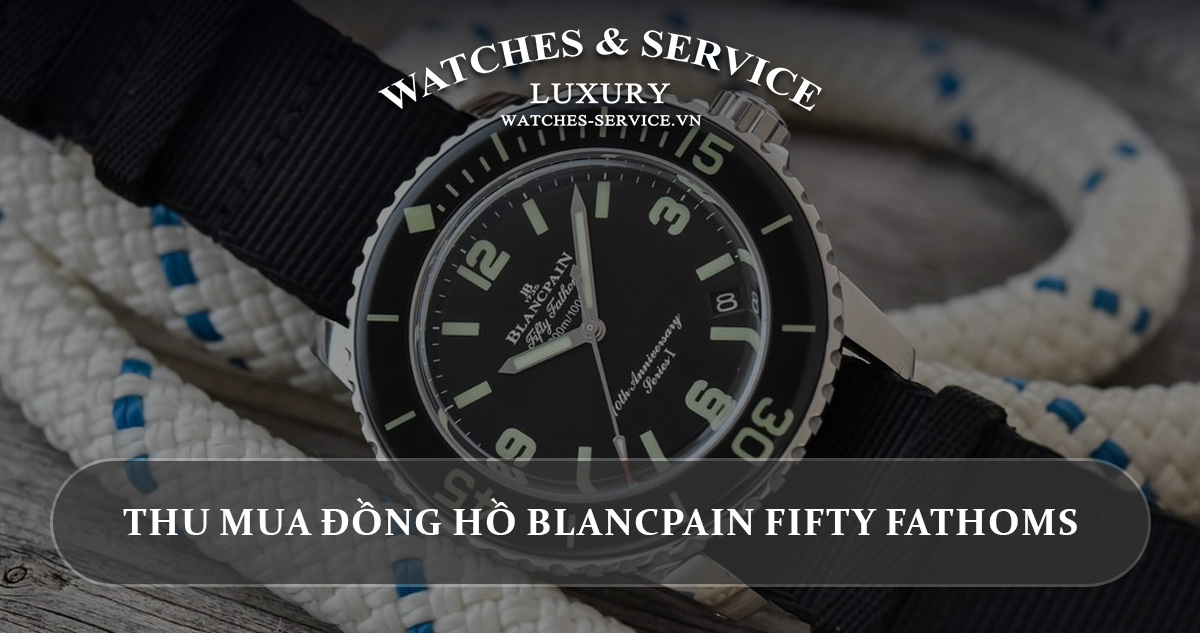 Thu mua dong ho Blancpain Fifty Fathoms cu chinh hang