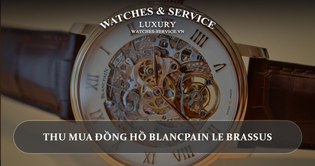 Thu mua dong ho Blancpain Le Brassus cu chinh hang