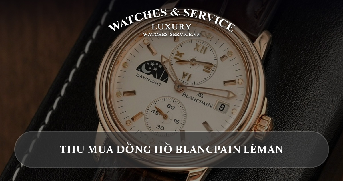 Thu mua dong ho Blancpain Léman cu chinh hang