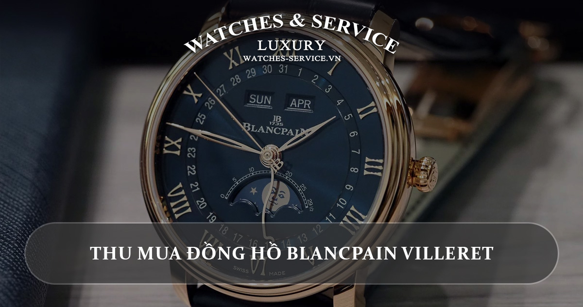 Thu mua dong ho Blancpain Villeret cu chinh hang