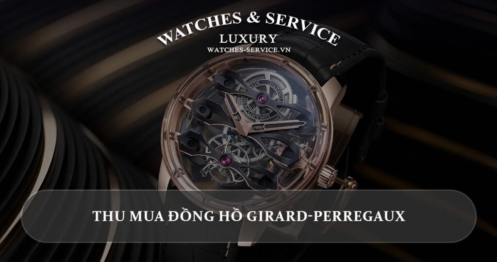 Thu mua dong ho Girard-Perregaux cu chinh hang