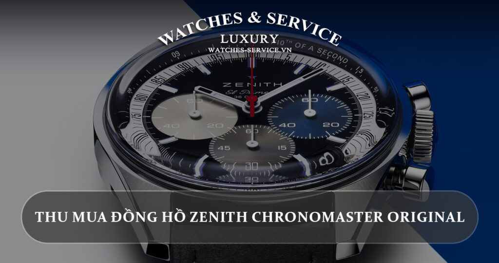 Thu mua dong ho Zenith Chronomaster Original cu chinh hang