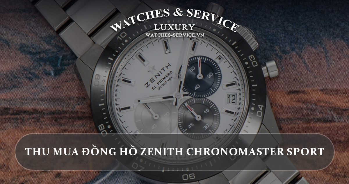 Thu mua dong ho Zenith Chronomaster Sport cu chinh hang