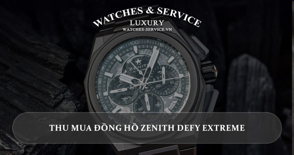 Thu mua dong ho Zenith Defy Extreme cu chinh hang