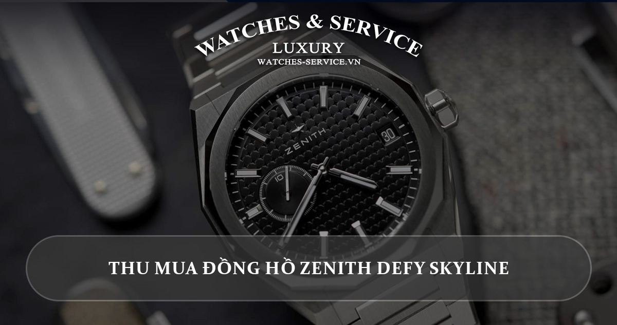 Thu mua dong ho Zenith Defy Skyline cu chinh hang