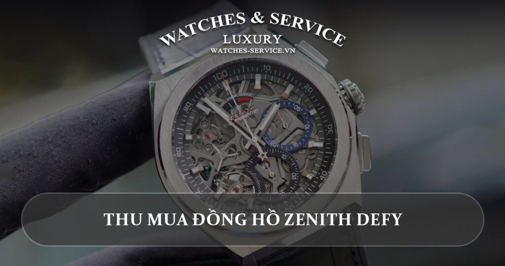 Thu mua dong ho Zenith Defy cu chinh hang