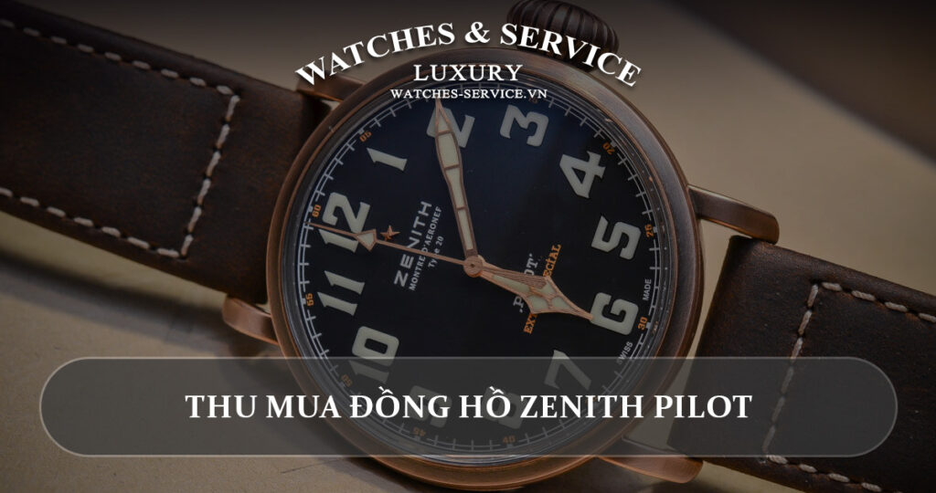 Thu mua dong ho Zenith Pilot cu chinh hang