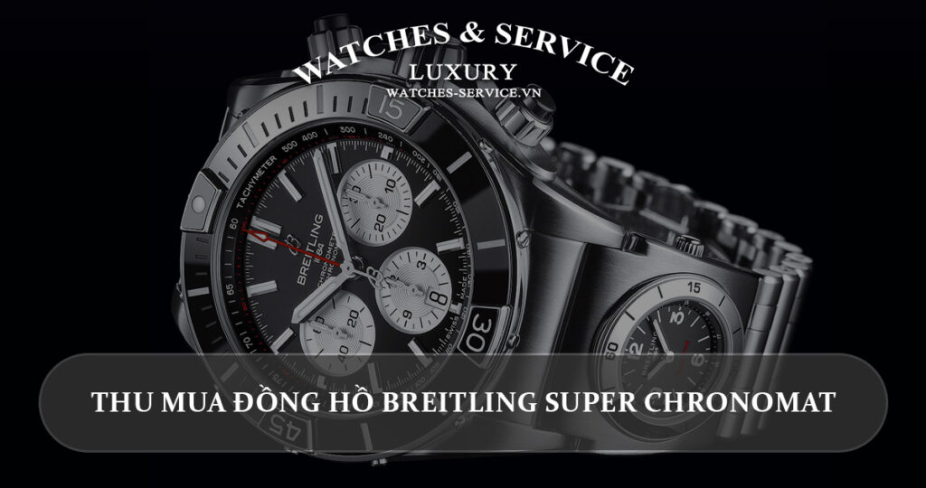 Thu mua dong ho Breitling Super Chronomat cu chinh hang
