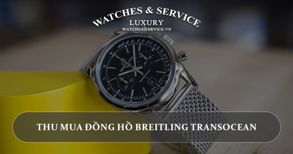 Thu mua dong ho Breitling Transocean cu chinh hang